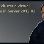 How To Cluster A Virtual Machine In Server 2012 R2