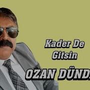 OZAN DÜNDAR KADER DE GİTSİN