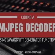 Implement A MJPEG Decoder With Javascript Generator Functions Full Stack