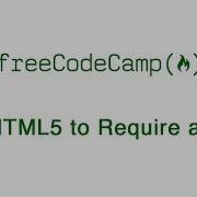 Basic HTML And HTML5 Use HTML5 To Require A Field FreeCodeCamp