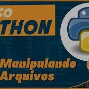 Curso De Python Para Iniciantes 12 Manipulando Arquivos