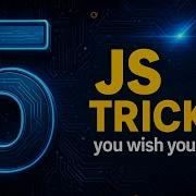 5 JavaScript Tricks You Wish You Knew Sooner