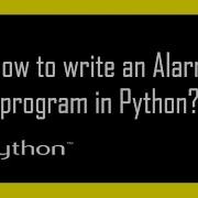 How To Write Code An Alarm Program In Python
