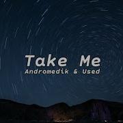 Andromedik Used Take Me Lyrics Terjemahan