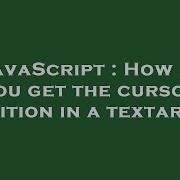 JavaScript How Do You Get The Cursor Position In A Textarea