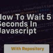 How To Wait 5 Seconds In Javascript