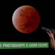 Как сфотографировать лунное затмение