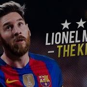Lionel Messi The King Of Football 2017 HD