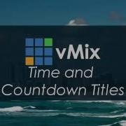 VMix Tutorials Time And Countdown Timer Titles