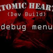 Atomic Heart Dev Build Меню отладки и меню разработчика