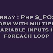 Array Php POST Form With Multiple Variable Inputs In Foreach Loop