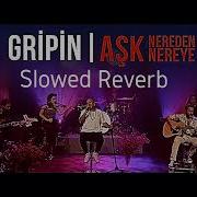 GRİPİN Aşk Nereden Nereye Slowed Reverb