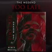 The Weeknd Too Late Remix