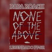 Papa Roach None Of The Above Legendado PT BR RoachClips