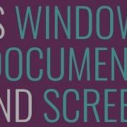 Javascript Window Vs Document Vs Screen WHAT