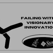 Failing With A Visionary Innovation The Creators Of Java