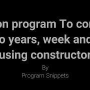 Python Program To Convert Days To Years Weeks And Days Using Constructor