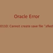 SP2 0110 Cannot Create Save File Afiedt Buf