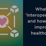 What Is Interoperability And How Can It Improve Healthcare