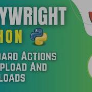 Драматургия с использованием Python и Pytest Обработка действий с клавиатуры загрузка и скачив