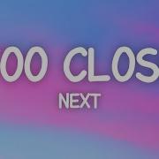 Next Too Close Lyrics