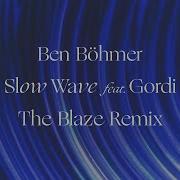Ben Böhmer Feat Gordi Slow Wave The Blaze Remix