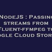 NodeJS Passing Streams From Fluent Ffmpeg To Google Cloud Storage