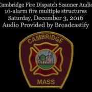 Cambridge Fire Dispatch Scanner Audio 10 Alarm Fire Multiple Structures