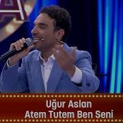Uğur Aslan ATEM TUTEM BEN SENİ