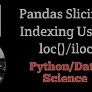 Python Pandas Slicing Indexing Using LOC ILOC