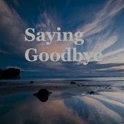 Saying Goodbye