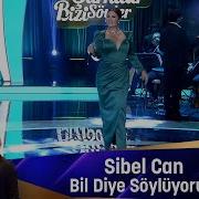 Sibel Can BİL DİYE SÖYLÜYORUM