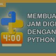 MEMBUAT JAM DIGITAL KREATIF MENGGUNAKAN PYTHON FUN PYTHON