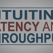 Intuiting Latency And Throughput