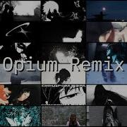 Opium Remix Playlist