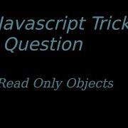Javascript Tricky Question 6 Read Only Object Freeze