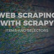 WEB SCRAPING WITH SCRAPY ITEMS AND SELECTORS