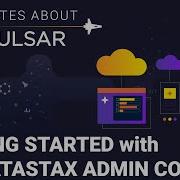 5 минут о Pulsar Начало работы с административной консолью DataStax