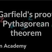 Garfield S Proof Of The Pythagorean Theorem Geometry Khan Academy
