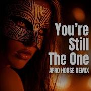 You Re Still The One Afro House
