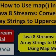How To Use Map In Java 8 Streams Convert Array Strings To Uppercase