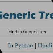Find In Generic Tree Module Basics Data Structures In Hindi Python Video 16