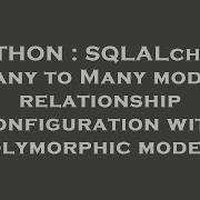 PYTHON SQLALchemy Many To Many Model Relationship Configuration With Polymorphic Models