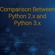 Comparison Between Python 2 X Python 3 X