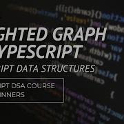 Data Structures In Typescript Weighted Graph Full Course For Beginners