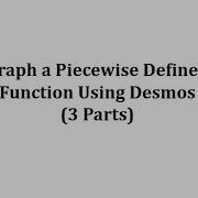 Graph A Piecewise Defined Function Using Desmos 3 Parts
