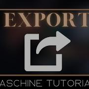 EXPORTING In MASCHINE How To Export In Maschine Tutorial