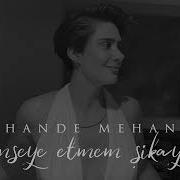 Hande Mehan Kimseye Etmem Şikayet Official Audio