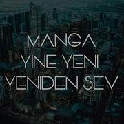 MANGA YİNE YENİ YENİDEN SEV LYRICS