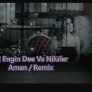 Nilüfer Ft Dj Engin Dee Aman Remix